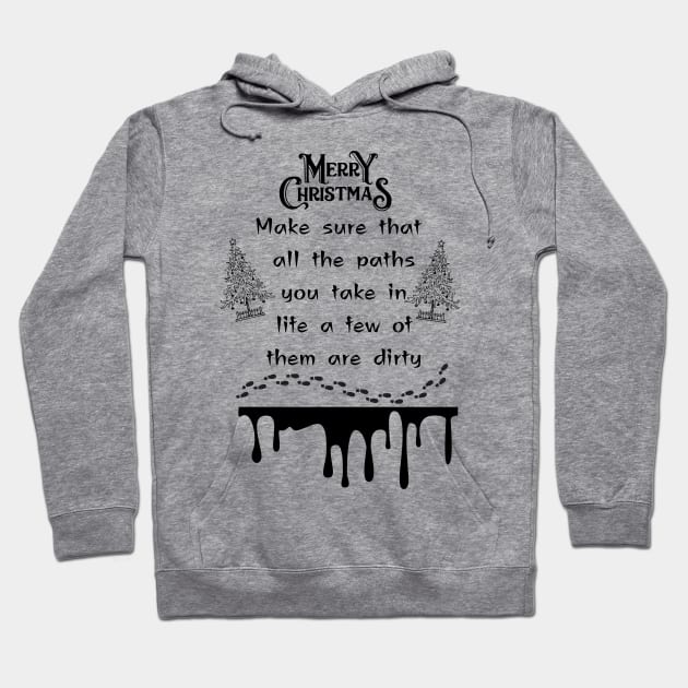 Expressive Christmas word make sure that all the paths you take in life a few of them are dirty Christmas holiday merry Christmas happy Christmas Hoodie by TeePixel Studio